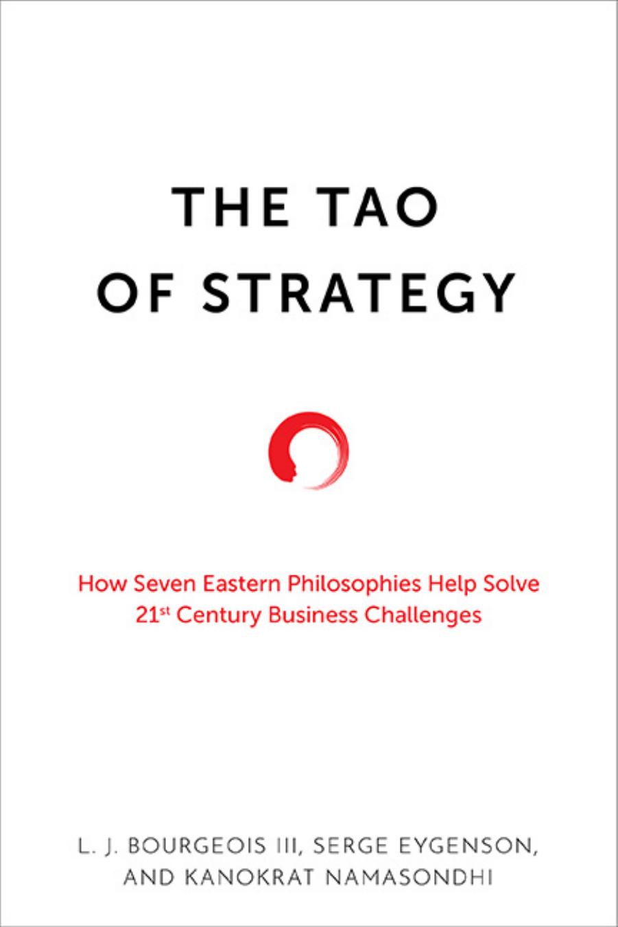 The Tao of Strategy: How Seven Eastern Philosophies Help Solve Twenty-First-Century Business Challenges by L. J. Bourgeois III (author)