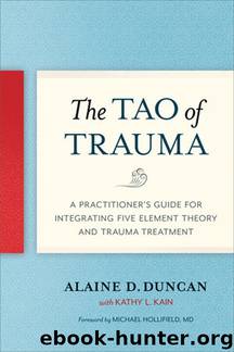 The Tao of Trauma: A Practitioner's Guide for Integrating Five Element Theory and Trauma Treatment by Alaine D. Duncan & Kathy L. Kain