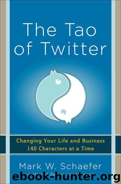 The Tao of Twitter: Changing Your Life and Business 140 Characters at a Time by Schaefer Mark