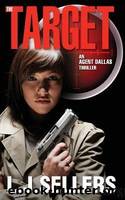 The Target: (An Agent Dallas Thriller) by Sellers L. J