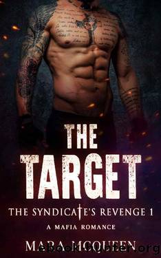 The Target: An Enemies To Lovers Mafia Romance (The Syndicate's Revenge Book 1) by Mara McQueen