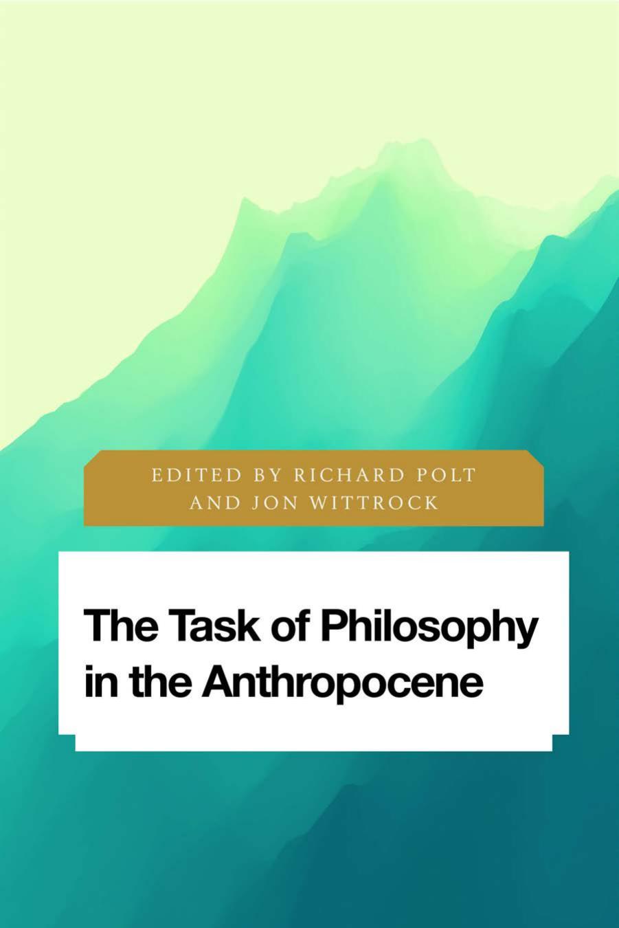 The Task of Philosophy in the Anthropocene: Axial Echoes in Global Space by Richard Polt Jon Wittrock
