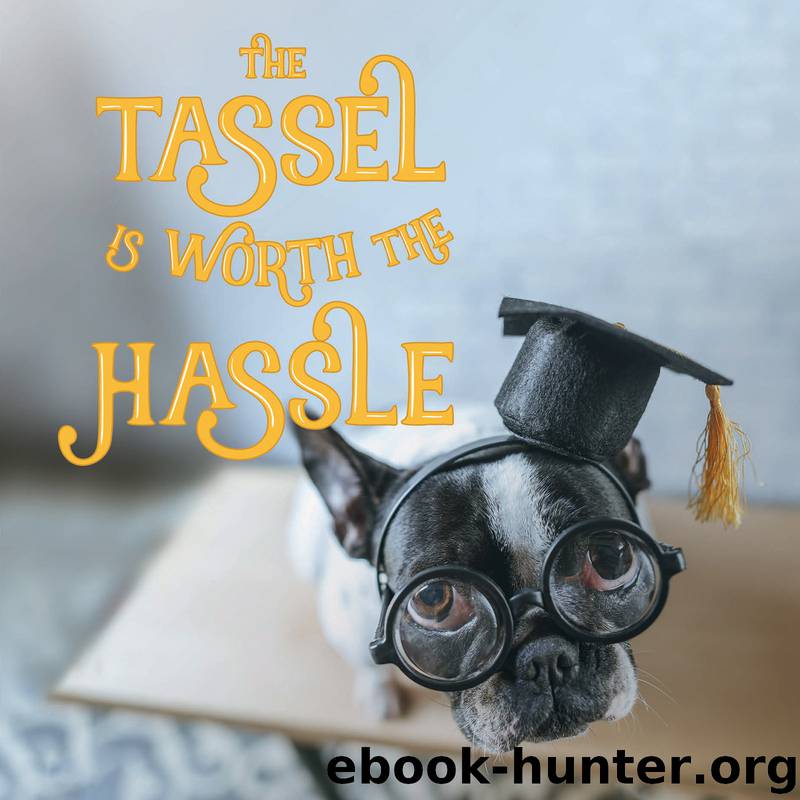 The Tassel Is Worth the Hassle by Gibbs Smith Publisher