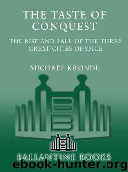 The Taste of Conquest: The Rise And Fall Of The Three Great Cities Of Spice by Michael Krondl