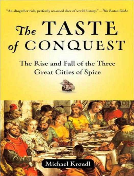 The Taste of Conquest: The Rise and Fall of the Three Great Cities of Spice by Michael Krondl