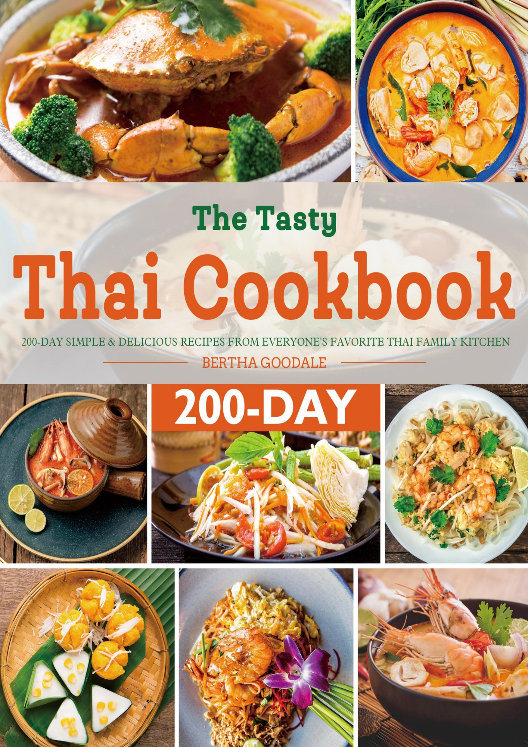 The Tasty Thai Cookbook: 200-Day Simple & Delicious Recipes from Everyone's Favorite Thai Family Kitchen by Goodale Bertha