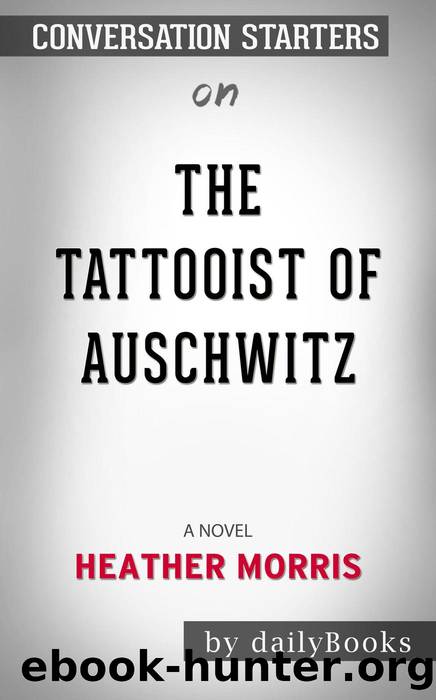 The Tattooist of Auschwitz--A Novelâââââââ by Heather Morrisâââââââ | Conversation Starters by dailyBooks