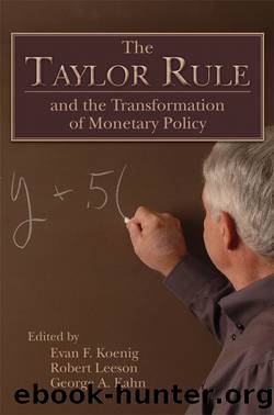 The Taylor Rule and the Transformation of Monetary Policy by Leeson Robert;Koenig Evan F.;Kahn George A.; & Robert Leeson & George A. Kahn