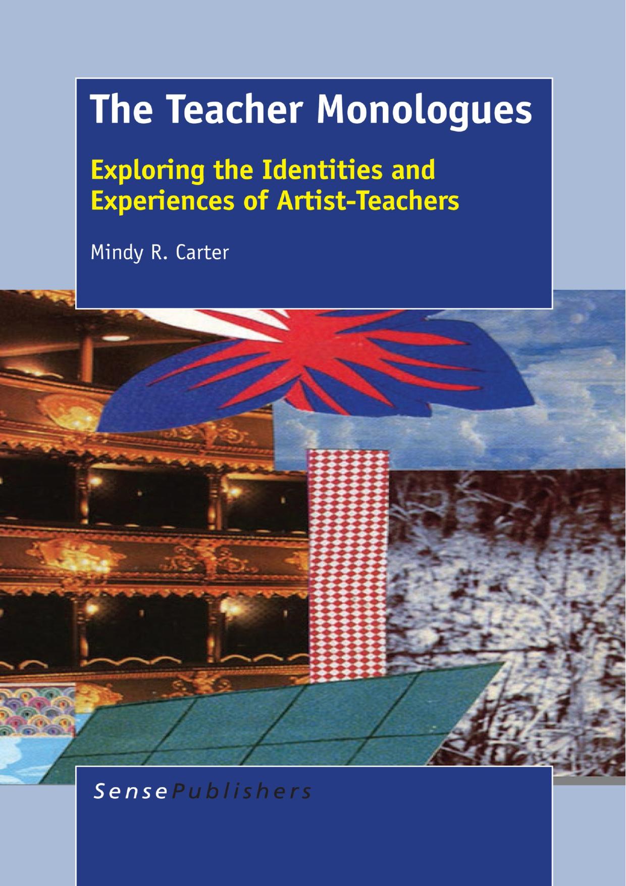 The Teacher Monologues: Exploring the Identities and Experiences of Artist-Teachers by Mindy R. Carter (auth.)