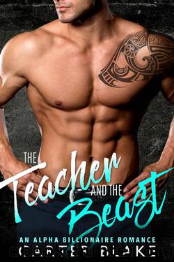 The Teacher and the Beast: An Alpha Billionaire Romance by Carter Blake
