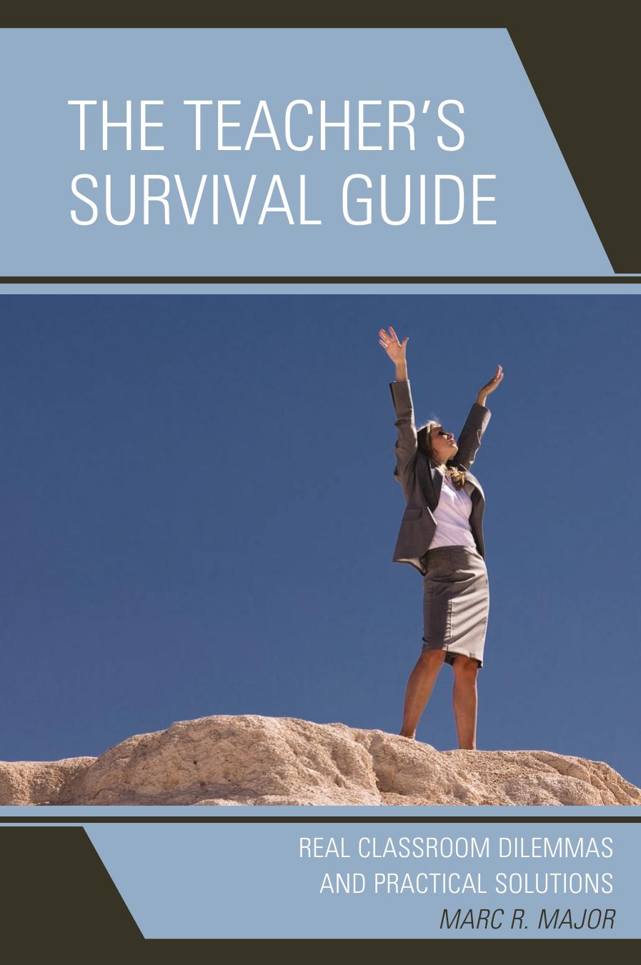The Teacher's Survival Guide: Real Classroom Dilemmas and Practical Solutions by Marc R. Major