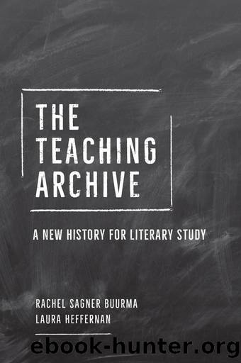 The Teaching Archive by Rachel Sagner Buurma;Laura Heffernan; & Laura Heffernan