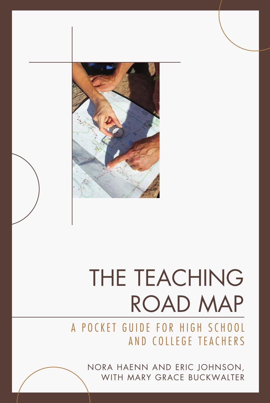 The Teaching Road Map: A Pocket Guide for High School and College Teachers by Nora Haenn Eric Johnson Mary Grace Buckwalter