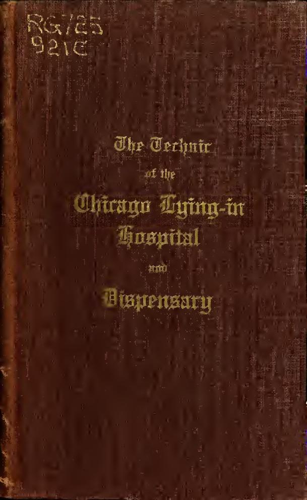 The Technic of the Chicago Lying-in Hospital and Dispensary by Lying-in Hospital and Dispensary (Chicago Ill.)