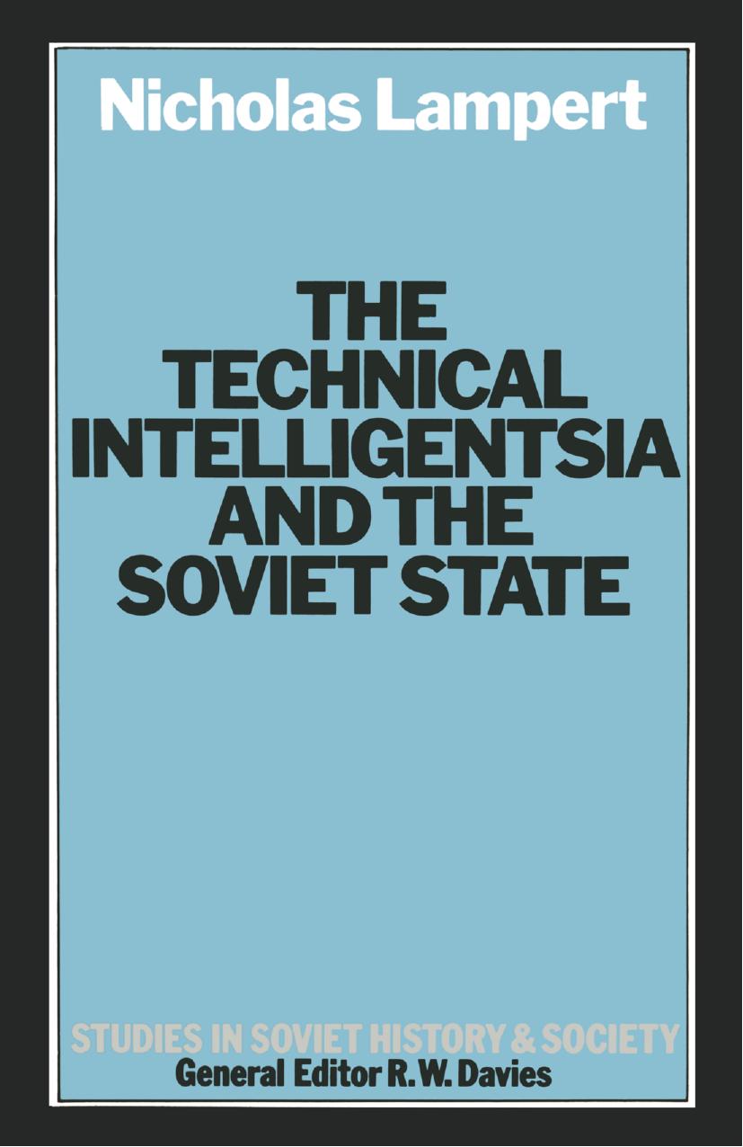 The Technical Intelligentsia and the Soviet State: A Study of Soviet Managers and Technicians 1928â1935 by Nicholas Lampert (auth.)