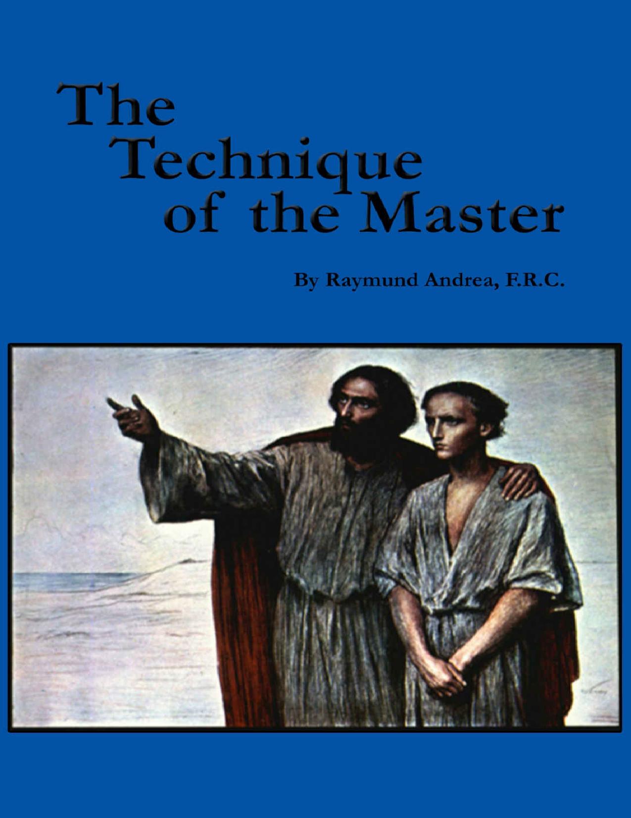 The Technique of the Master by Raymund Andrea Rosicrucian Order AMORC (editor)