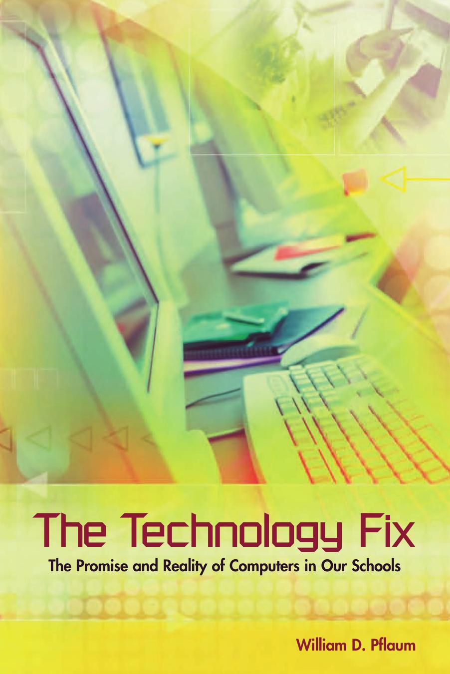 The Technology Fix: The Promise and Reality of Computers in Our Schools by William D. Pflaum