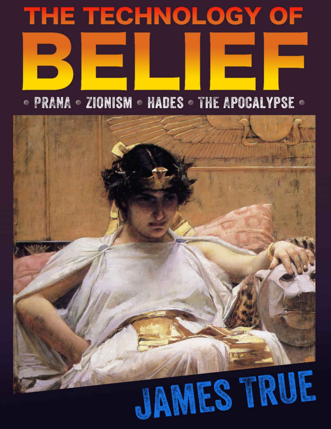 The Technology of Belief by James True