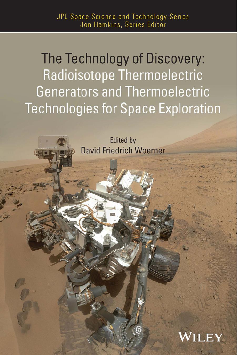 The Technology of Discovery. Radioisotope Thermoelectric Generators and Thermoelectric Technologies for Space Exploration by David Friedrich Woerner