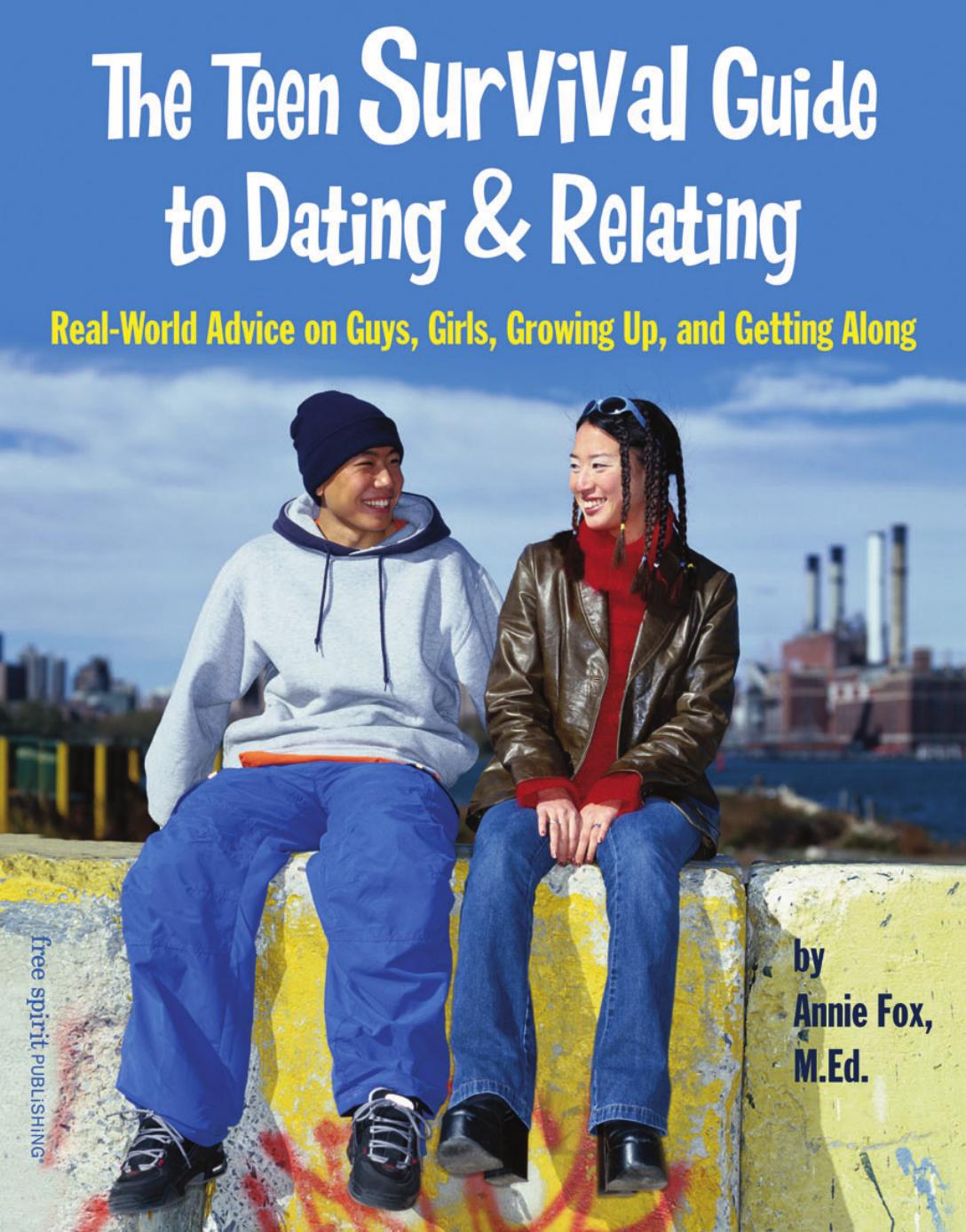The Teen Survival Guide To Dating & Relating: Real-World Advice on Guys, Girls, Growing Up, and Getting Along by Annie Fox