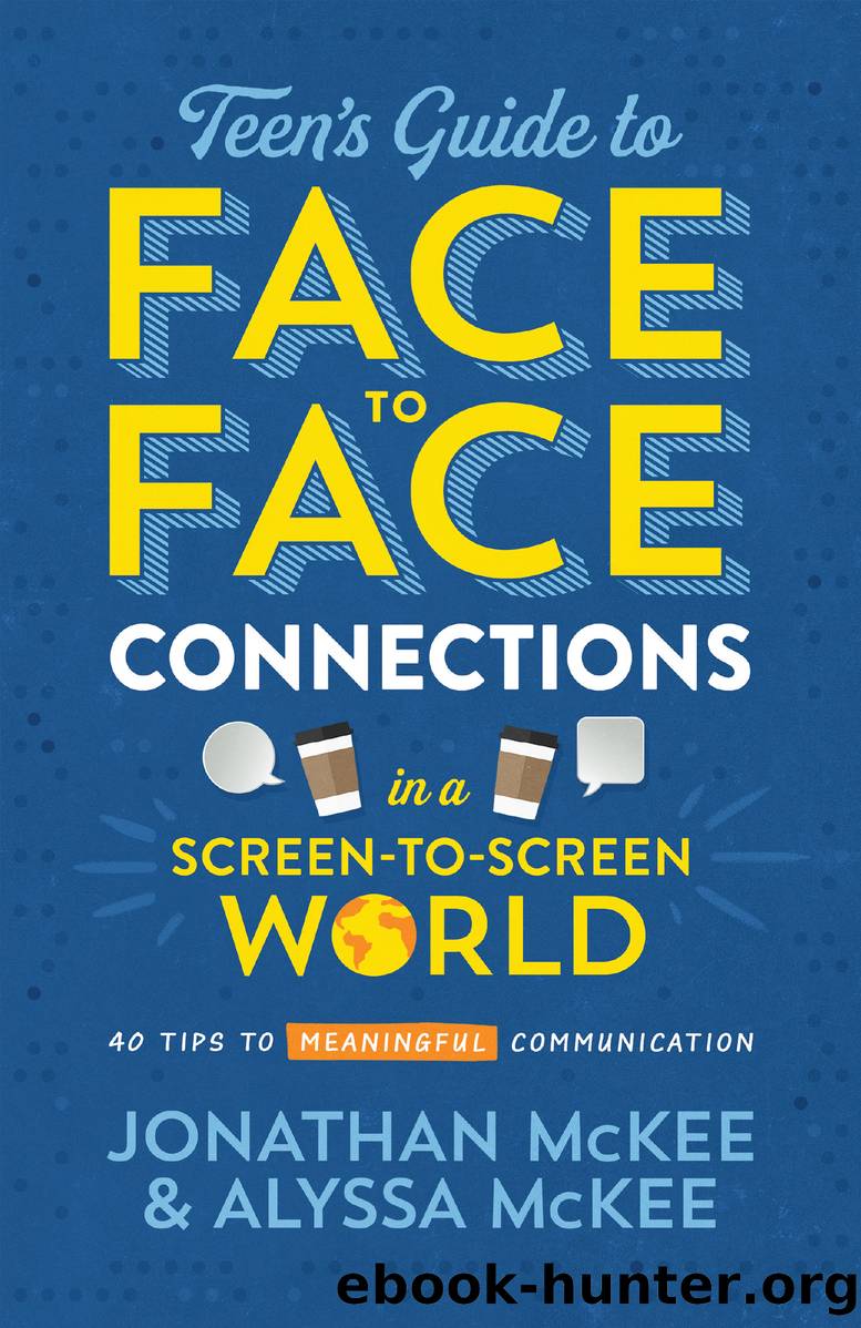 The Teen's Guide to Face-to-Face Connections in a Screen-to-Screen World by Jonathan McKee