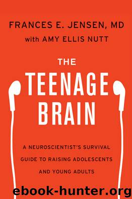 The Teenage Brain by Frances E. Jensen