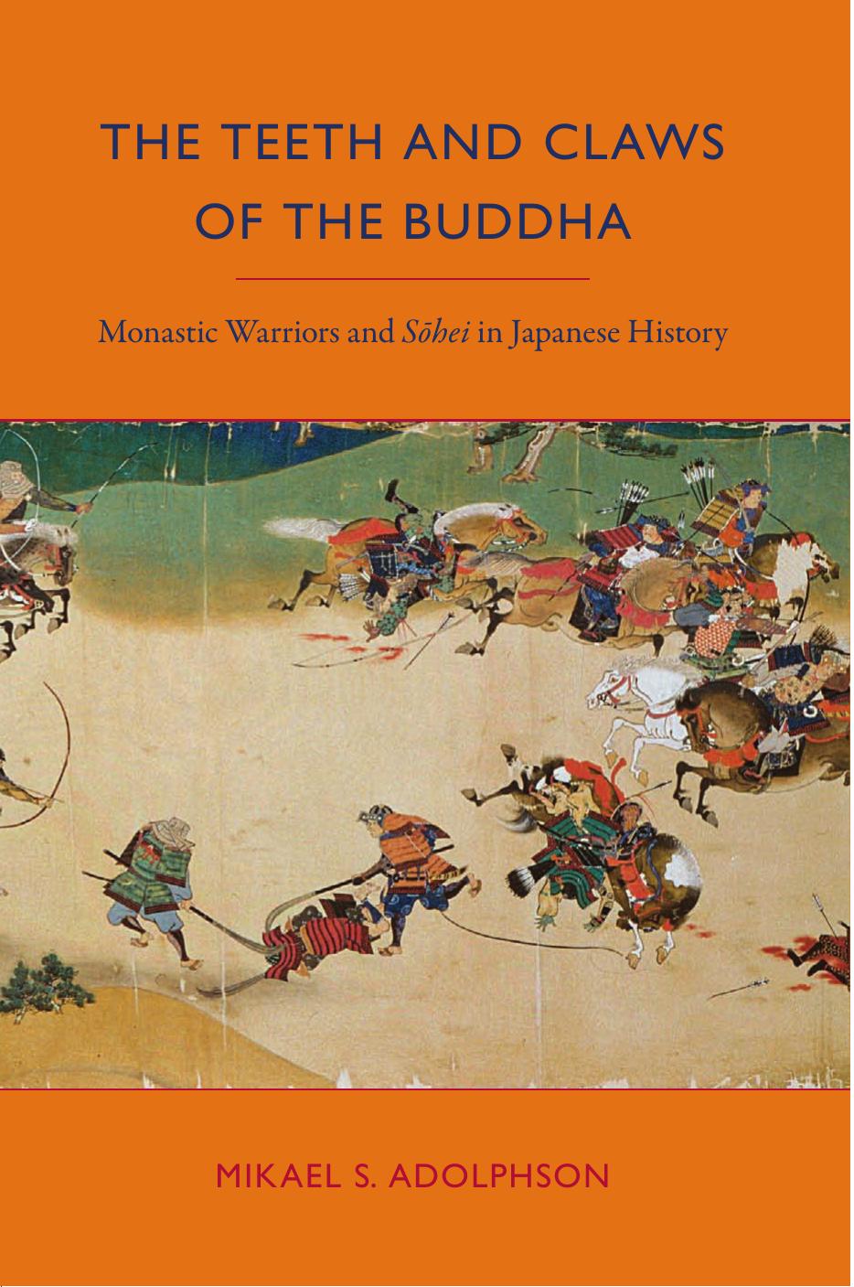 The Teeth and Claws of the Buddha: Monastic Warriors and Sohei in Japanese History by Mikael S. Adolphson