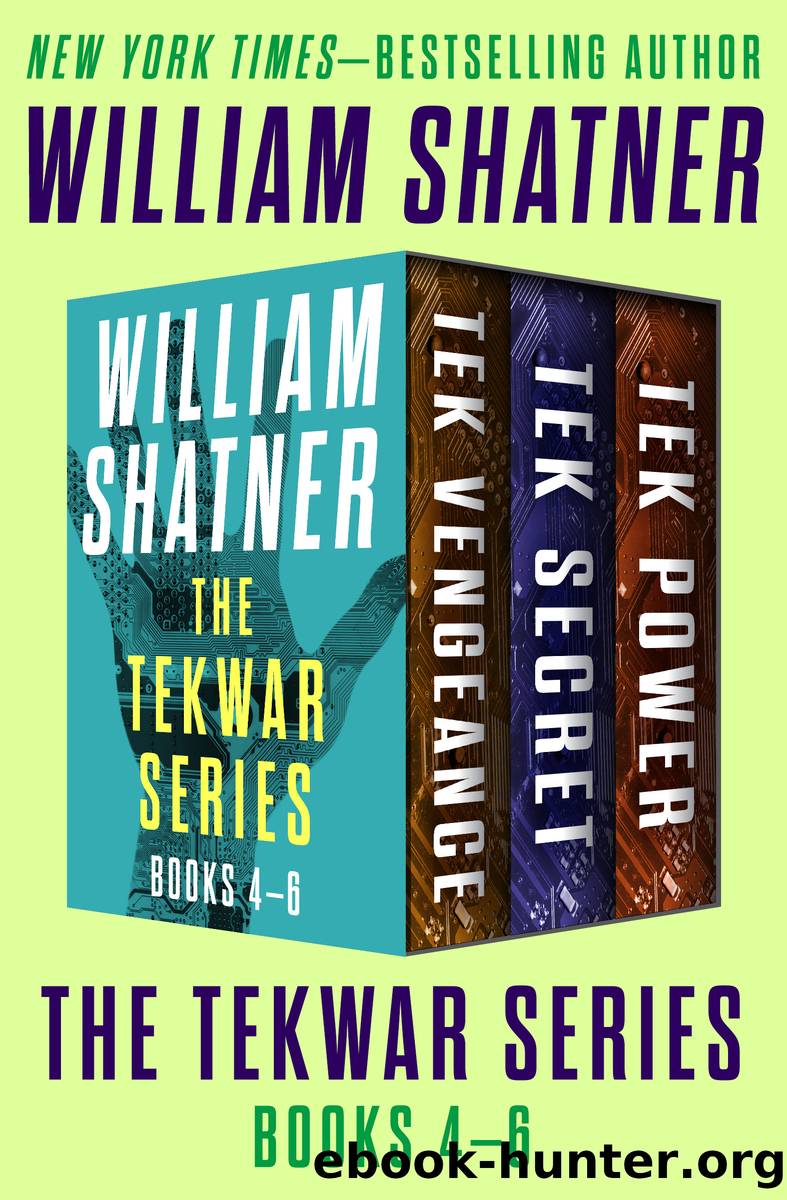 The TekWar Series Books 4â6: Tek Vengeance, Tek Secret, and Tek Power by William Shatner