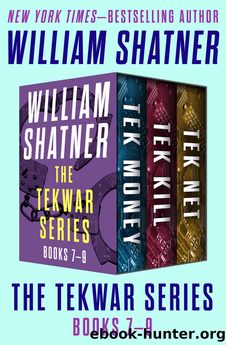 The TekWar Series Books 7â9: Tek Money, Tek Kill, and Tek Net by William Shatner