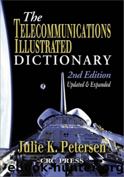The Telecommunications Illustrated Dictionary, Second Edition by Julie K. Petersen