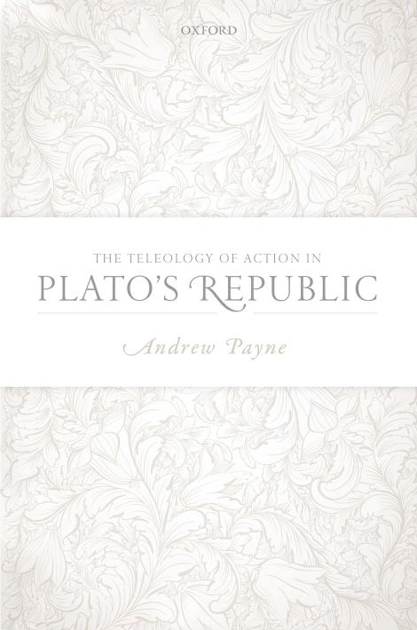 The Teleology of Action in Plato's Republic by Andrew Payne