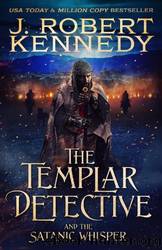 The Templar Detective and the Satanic Whisper by J. Robert Kennedy