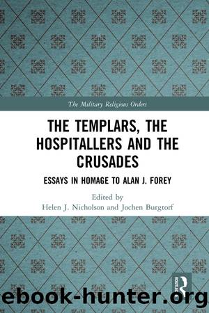 The Templars, the Hospitallers and the Crusades by Helen J. Nicholson Jochen Burgtorf