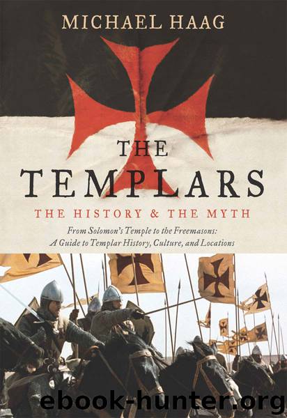 The Templars: The History and the Myth: From Solomon's Temple to the Freemasons by Michael Haag