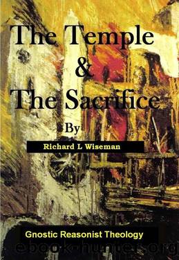 The Temple & The Sacrifice (Gnostic Reasonist Thinking) by Richard L Wiseman