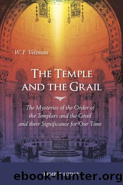 The Temple and the Grail: The Mysteries of the Order of the Templars and the Grail and Their Significance for Our Time by W. F. Veltman