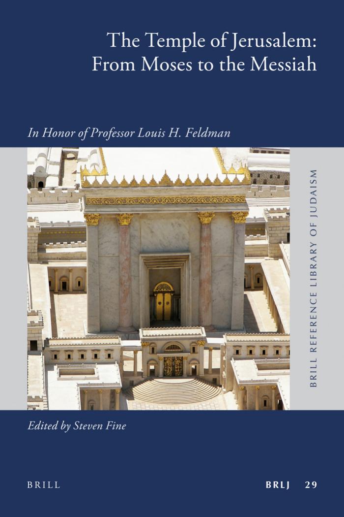 The Temple of Jerusalem: From Moses to the Messiah: In Honor of Professor Louis H. Feldman by Steven Fine