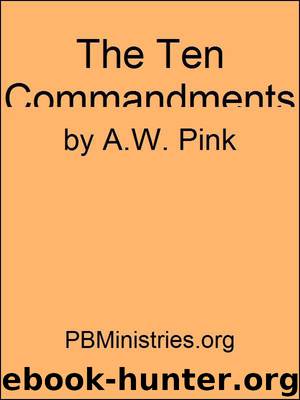 The Ten Commandments by Arthur W. Pink