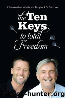 The Ten Keys To Total Freedom: A Conversation with Gary M. Douglas & Dr. Dain Heer by Douglas Gary M. & Heer Dr. Dain