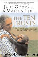 The Ten Trusts: What We Must Do to Care for the Animals We Love by Goodall Jane & Bekoff Marc