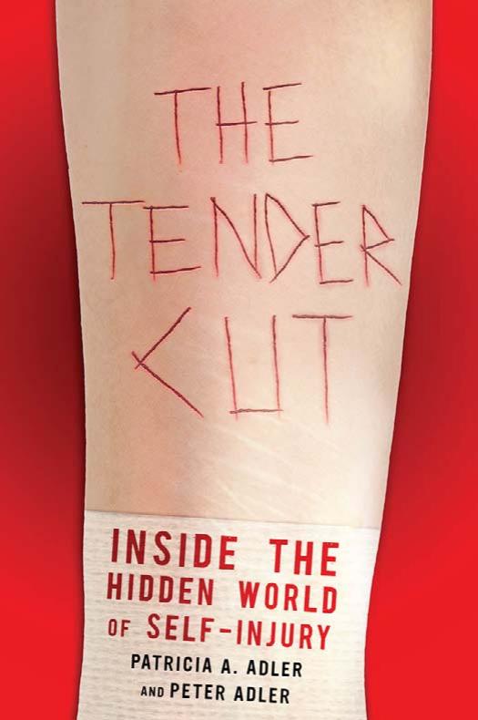 The Tender Cut: Inside the Hidden World of Self-Injury by Patricia A. Adler Peter Adler