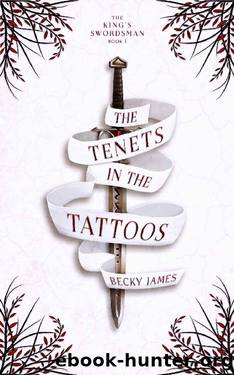 The Tenets in the Tattoos (The King's Swordsman Book 1) by Becky James