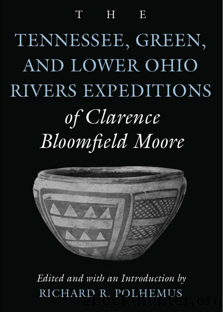 The Tennessee, Green, and Lower Ohio Rivers Expeditions of Clarence Bloomfield Moore by Clarence Bloomfield Moore; Richard Polhemus