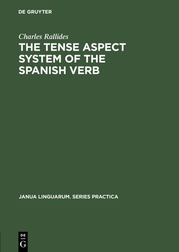 The Tense Aspect System of the Spanish Verb by Schooneveld C. H. van Rallides Charles