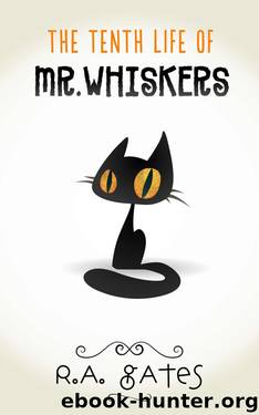 The Tenth Life of Mr. Whiskers by R. A. Gates