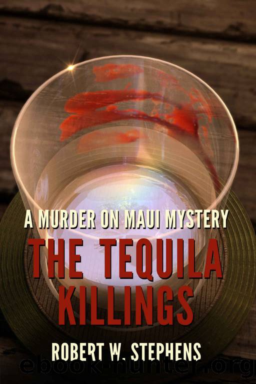The Tequila Killings: A Murder on Maui Mystery by Robert W Stephens