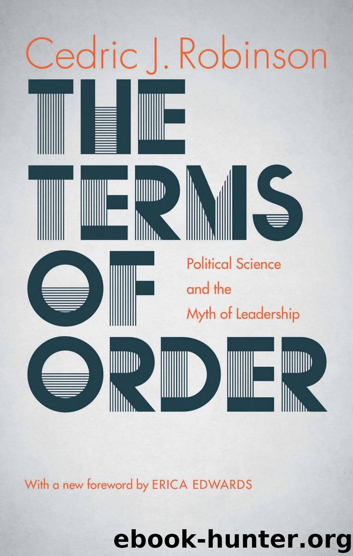 The Terms of Order: Political Science and the Myth of Leadership by Erica Edwards Cedric J. Robinson