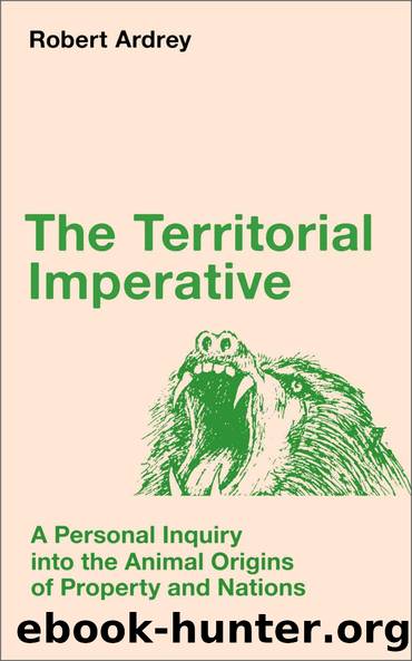 The Territorial Imperative: A Personal Inquiry into the Animal Origins of Property and Nations (Robert Ardrey's Nature of Man series Book 2) by Robert Ardrey
