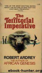 The Territorial Imperative: A Personal Inquiry into the Animal Origins of Property and Nations by Robert Ardrey