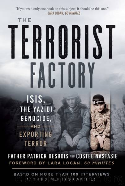 The Terrorist Factory: ISIS, the Yazidi Genocide, and Exporting Terror by Patrick Desbois & Costel Nastasie